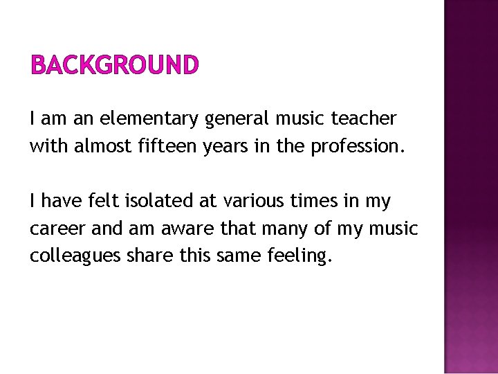 BACKGROUND I am an elementary general music teacher with almost fifteen years in the