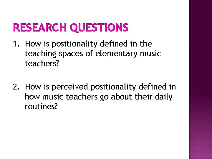 RESEARCH QUESTIONS 1. How is positionality defined in the teaching spaces of elementary music