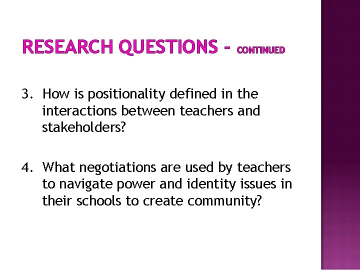 RESEARCH QUESTIONS - CONTINUED 3. How is positionality defined in the interactions between teachers