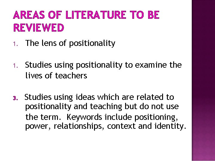 AREAS OF LITERATURE TO BE REVIEWED 1. The lens of positionality 1. Studies using