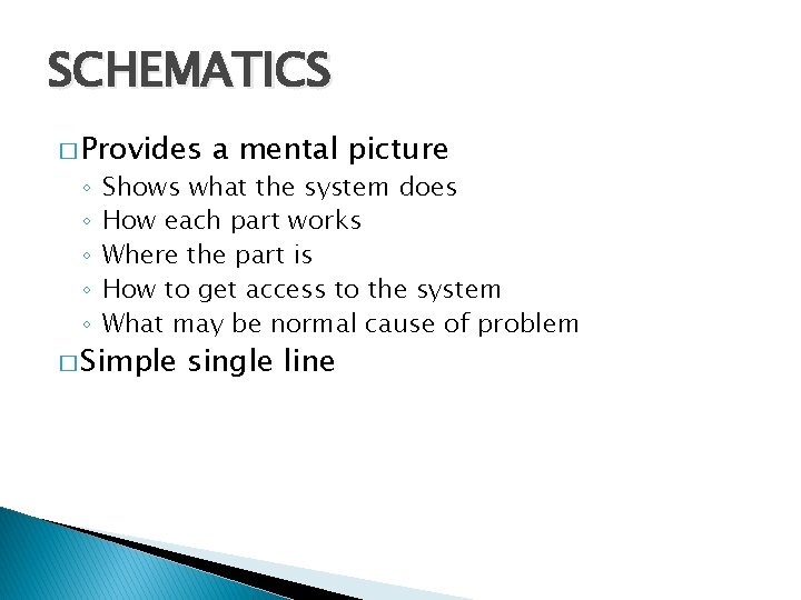 SCHEMATICS � Provides ◦ ◦ ◦ a mental picture Shows what the system does