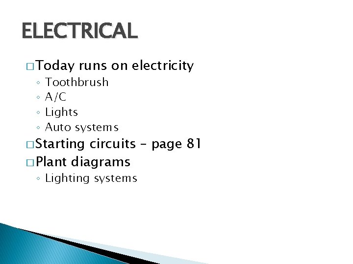 ELECTRICAL � Today ◦ ◦ runs on electricity Toothbrush A/C Lights Auto systems �