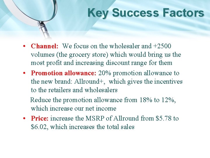 Key Success Factors • Channel: We focus on the wholesaler and +2500 volumes (the