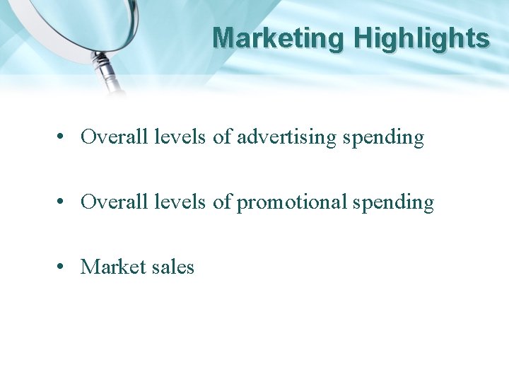 Marketing Highlights • Overall levels of advertising spending • Overall levels of promotional spending