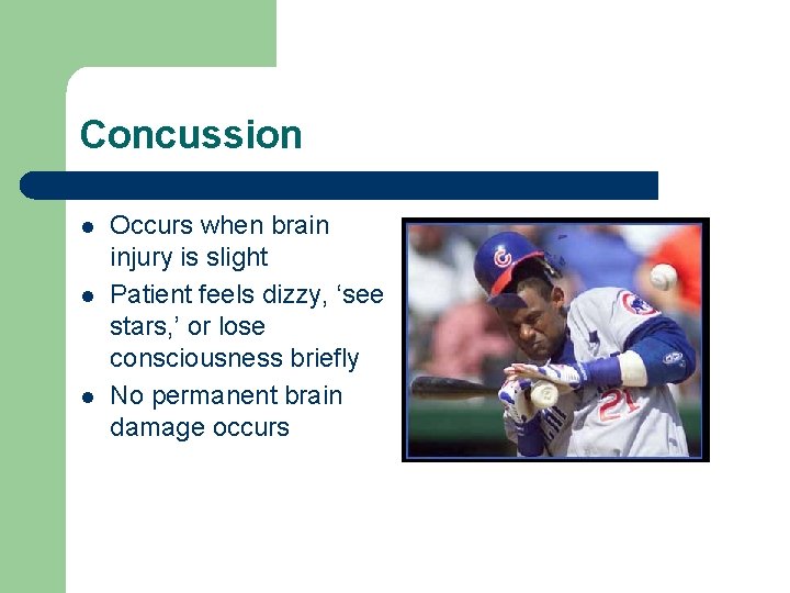 Concussion l l l Occurs when brain injury is slight Patient feels dizzy, ‘see