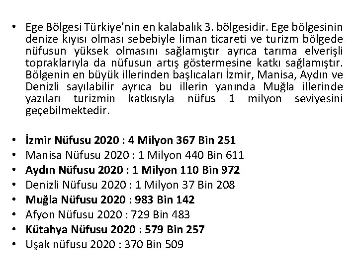  • Ege Bölgesi Türkiye’nin en kalabalık 3. bölgesidir. Ege bölgesinin denize kıyısı olması