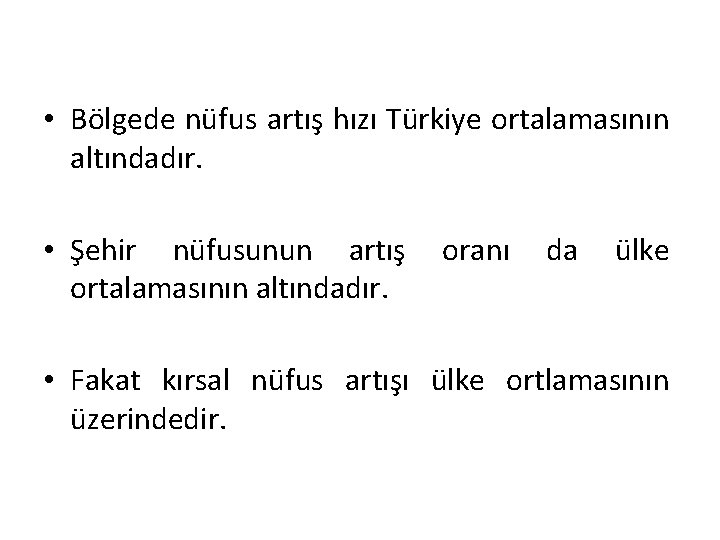  • Bölgede nüfus artış hızı Türkiye ortalamasının altındadır. • Şehir nüfusunun artış ortalamasının