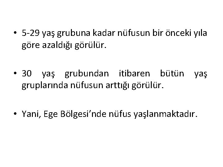  • 5 -29 yaş grubuna kadar nüfusun bir önceki yıla göre azaldığı görülür.