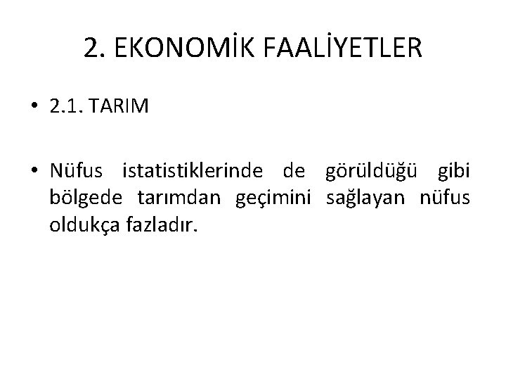 2. EKONOMİK FAALİYETLER • 2. 1. TARIM • Nüfus istatistiklerinde de görüldüğü gibi bölgede