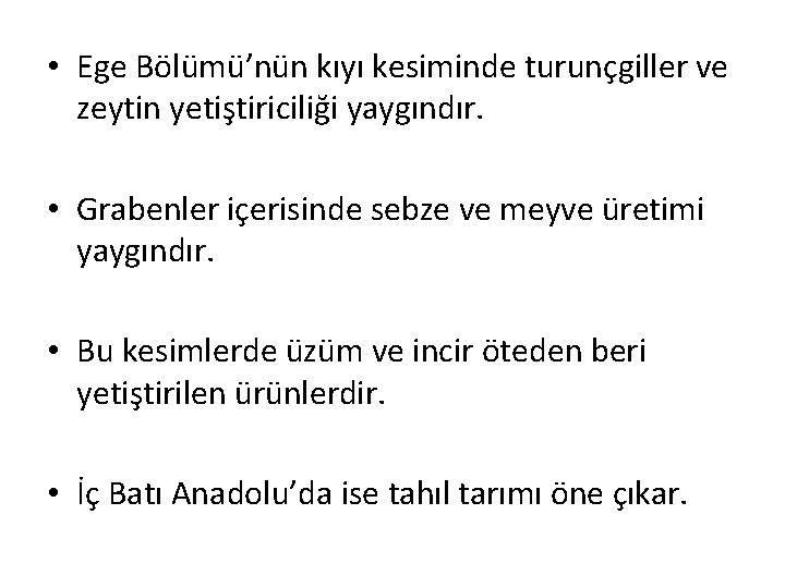  • Ege Bölümü’nün kıyı kesiminde turunçgiller ve zeytin yetiştiriciliği yaygındır. • Grabenler içerisinde