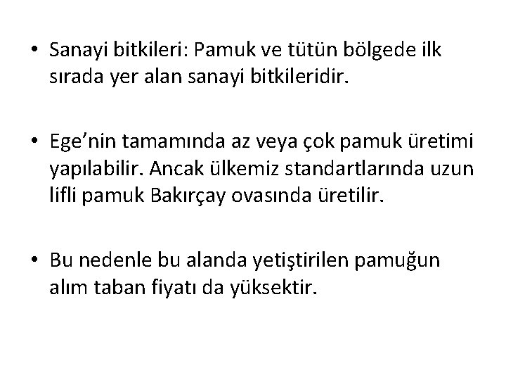  • Sanayi bitkileri: Pamuk ve tütün bölgede ilk sırada yer alan sanayi bitkileridir.