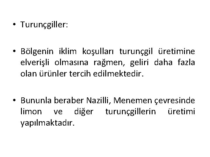  • Turunçgiller: • Bölgenin iklim koşulları turunçgil üretimine elverişli olmasına rağmen, geliri daha