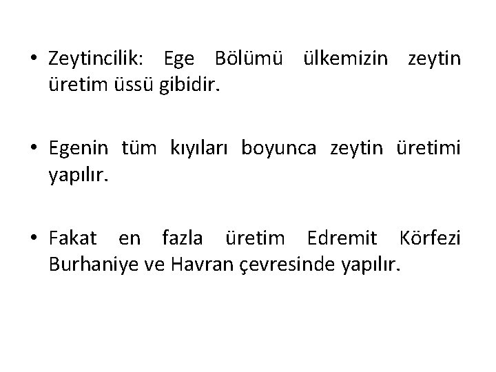  • Zeytincilik: Ege Bölümü ülkemizin zeytin üretim üssü gibidir. • Egenin tüm kıyıları