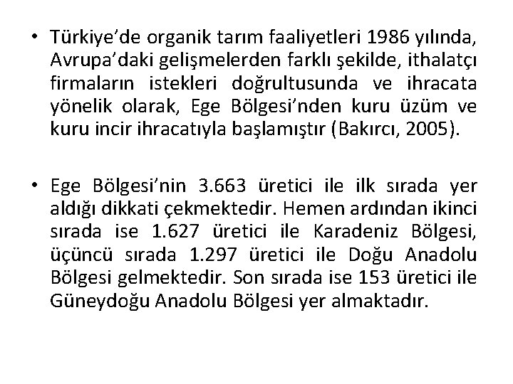  • Türkiye’de organik tarım faaliyetleri 1986 yılında, Avrupa’daki gelişmelerden farklı şekilde, ithalatçı firmaların