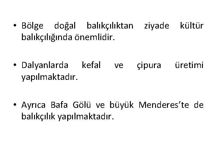  • Bölge doğal balıkçılıktan balıkçılığında önemlidir. • Dalyanlarda kefal yapılmaktadır. ve ziyade çipura