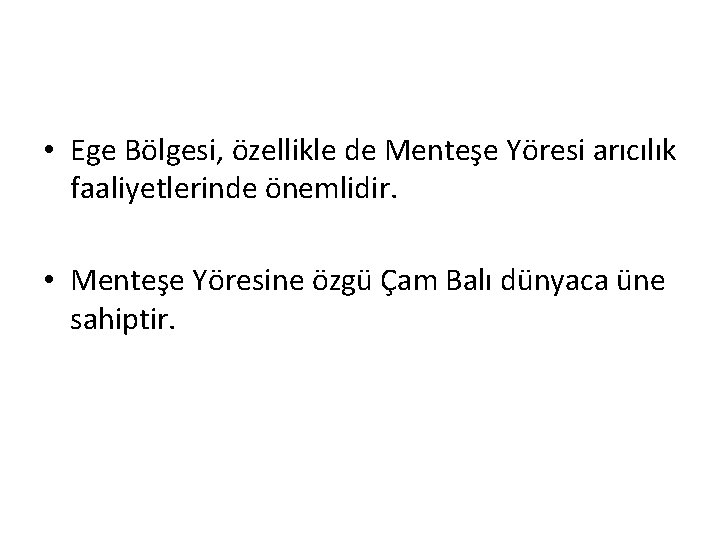  • Ege Bölgesi, özellikle de Menteşe Yöresi arıcılık faaliyetlerinde önemlidir. • Menteşe Yöresine