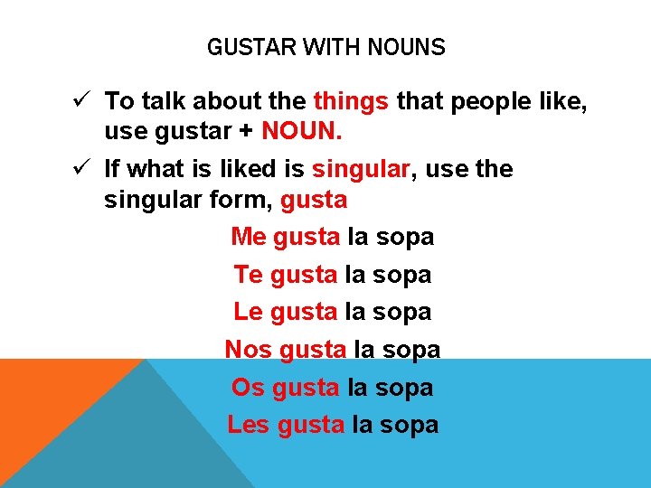 GUSTAR WITH NOUNS ü To talk about the things that people like, use gustar