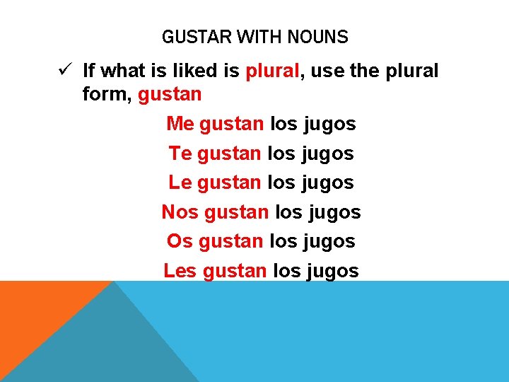 GUSTAR WITH NOUNS ü If what is liked is plural, use the plural form,