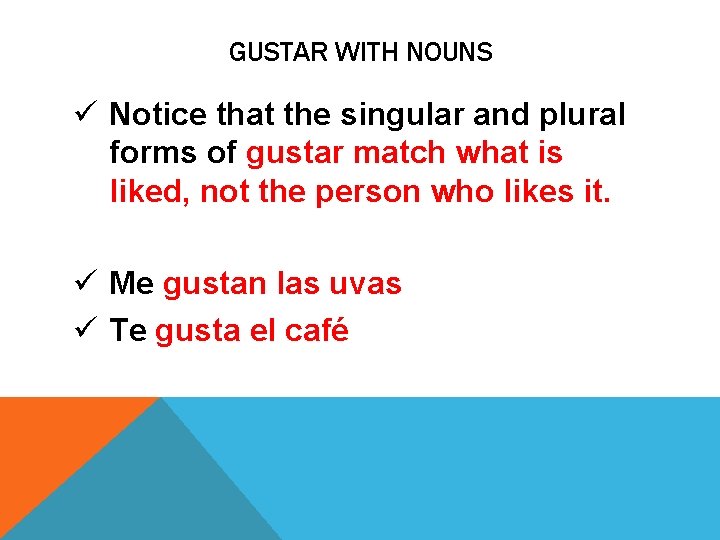 GUSTAR WITH NOUNS ü Notice that the singular and plural forms of gustar match