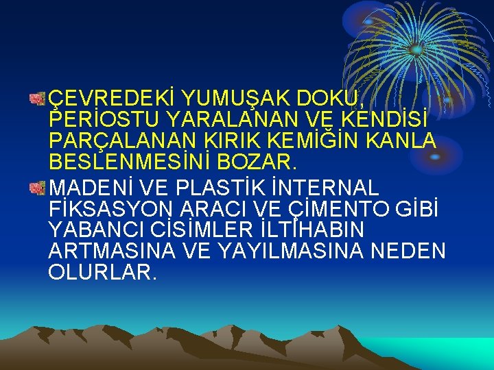 ÇEVREDEKİ YUMUŞAK DOKU, PERİOSTU YARALANAN VE KENDİSİ PARÇALANAN KIRIK KEMİĞİN KANLA BESLENMESİNİ BOZAR. MADENİ