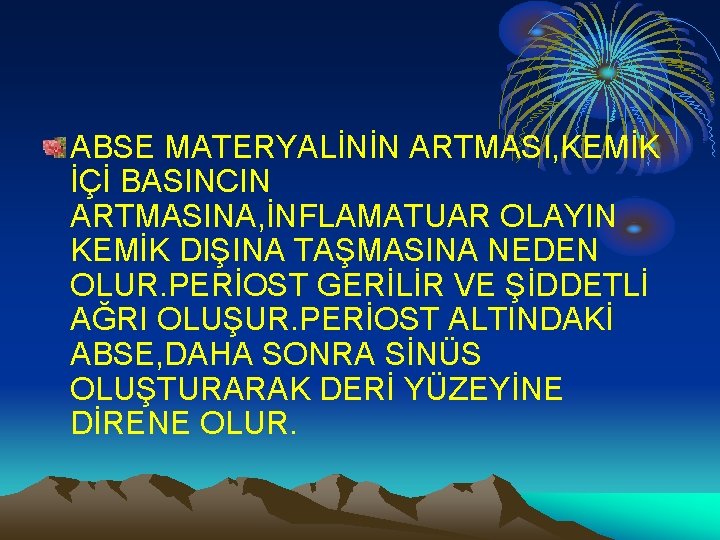 ABSE MATERYALİNİN ARTMASI, KEMİK İÇİ BASINCIN ARTMASINA, İNFLAMATUAR OLAYIN KEMİK DIŞINA TAŞMASINA NEDEN OLUR.