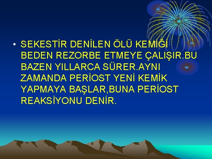  • SEKESTİR DENİLEN ÖLÜ KEMİĞİ BEDEN REZORBE ETMEYE ÇALIŞIR. BU BAZEN YILLARCA SÜRER.