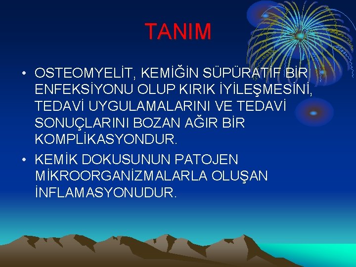 TANIM • OSTEOMYELİT, KEMİĞİN SÜPÜRATİF BİR ENFEKSİYONU OLUP KIRIK İYİLEŞMESİNİ, TEDAVİ UYGULAMALARINI VE TEDAVİ