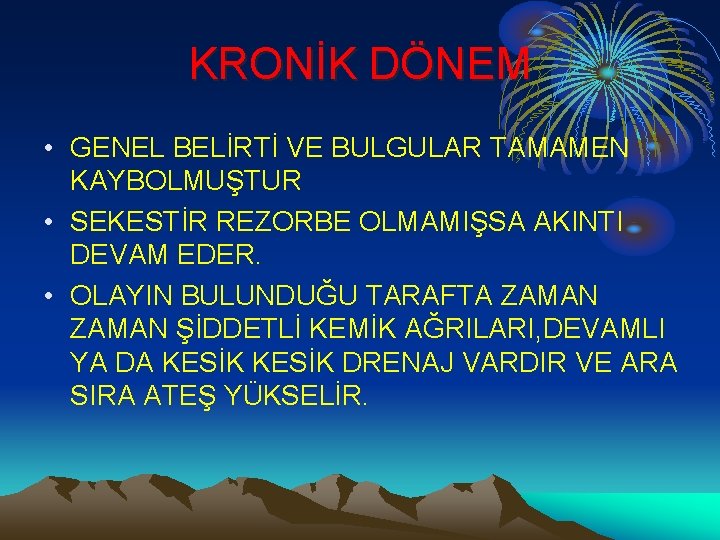 KRONİK DÖNEM • GENEL BELİRTİ VE BULGULAR TAMAMEN KAYBOLMUŞTUR • SEKESTİR REZORBE OLMAMIŞSA AKINTI