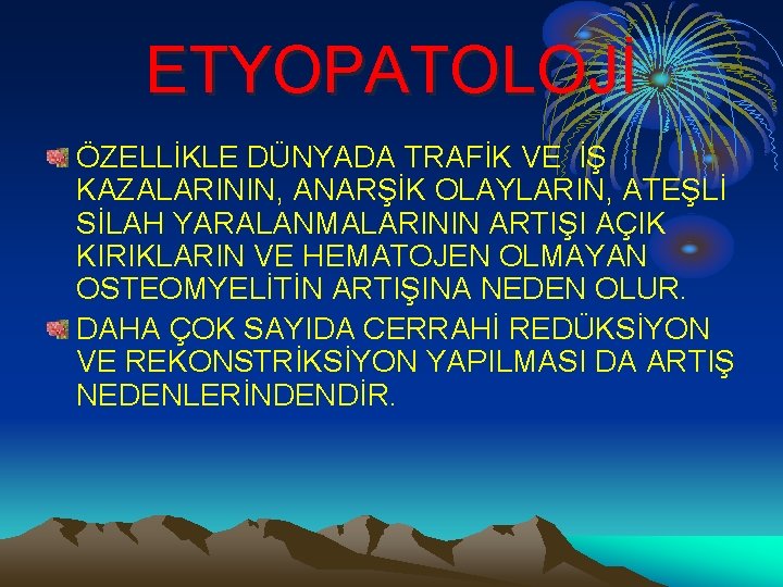 ETYOPATOLOJİ ÖZELLİKLE DÜNYADA TRAFİK VE İŞ KAZALARININ, ANARŞİK OLAYLARIN, ATEŞLİ SİLAH YARALANMALARININ ARTIŞI AÇIK