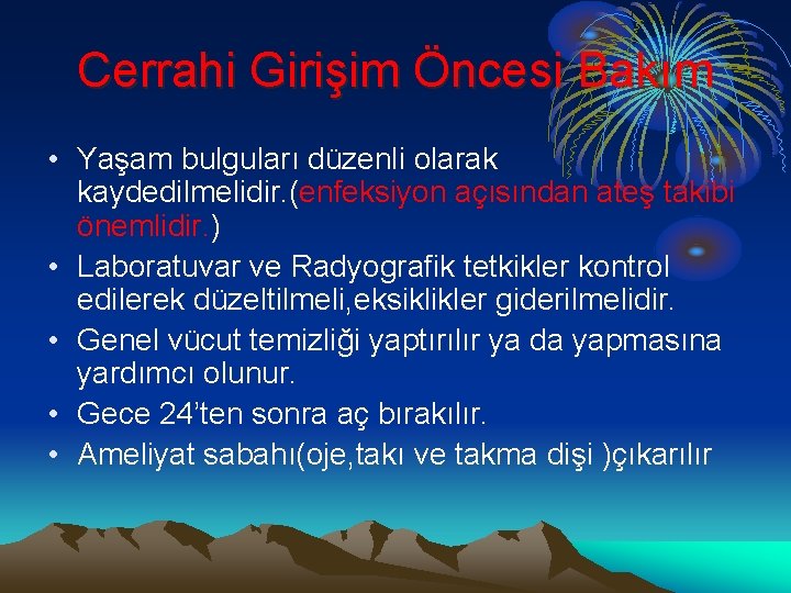 Cerrahi Girişim Öncesi Bakım • Yaşam bulguları düzenli olarak kaydedilmelidir. (enfeksiyon açısından ateş takibi