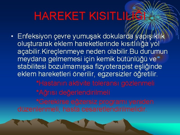 HAREKET KISITLILIĞI • Enfeksiyon çevre yumuşak dokularda yapışıklık oluşturarak eklem hareketlerinde kısıtlılığa yol açabilir.