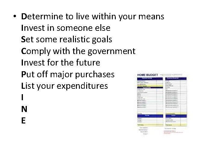 • Determine to live within your means Invest in someone else Set some