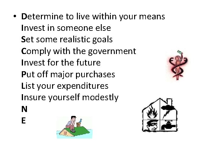  • Determine to live within your means Invest in someone else Set some