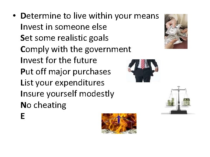  • Determine to live within your means Invest in someone else Set some