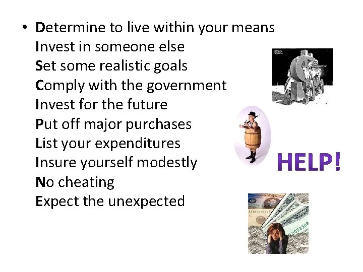  • Determine to live within your means Invest in someone else Set some