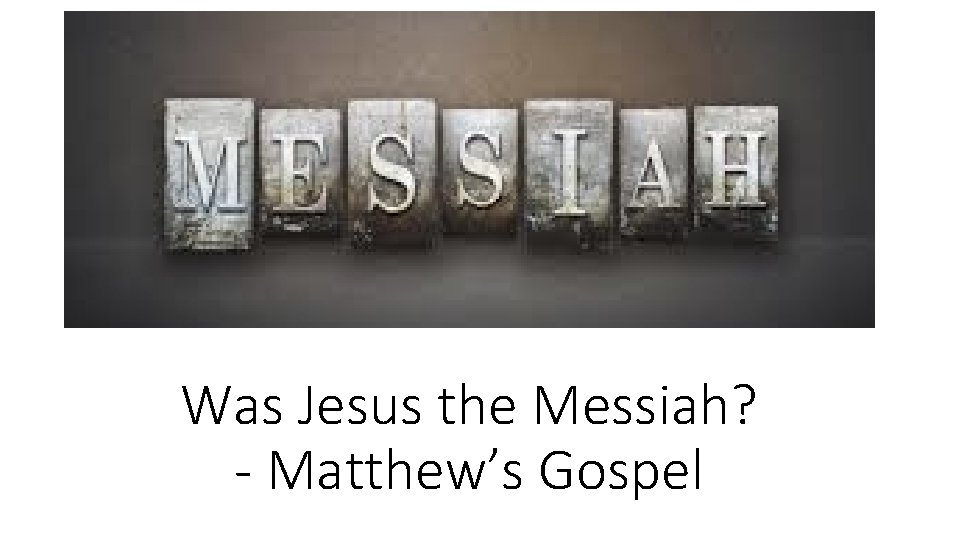 Was Jesus the Messiah? - Matthew’s Gospel 
