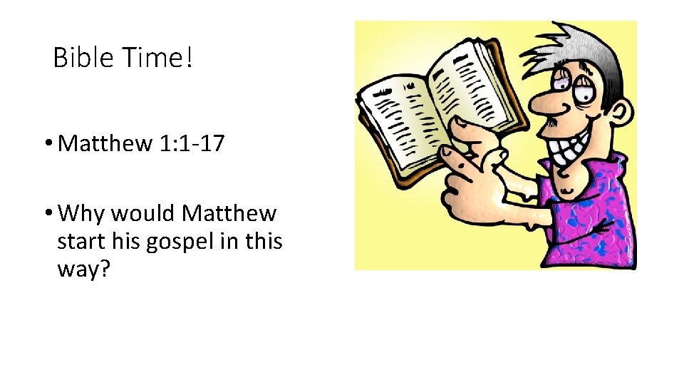 Bible Time! • Matthew 1: 1 -17 • Why would Matthew start his gospel