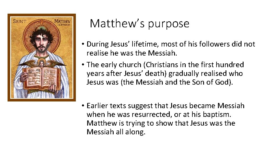 Matthew’s purpose • During Jesus’ lifetime, most of his followers did not realise he