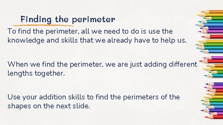 Finding the perimeter To find the perimeter, all we need to do is use