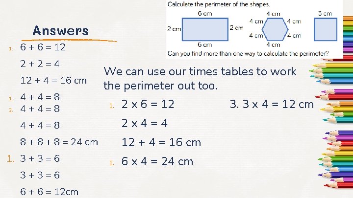 Answers 1. 6 + 6 = 12 2+2=4 12 + 4 = 16 cm