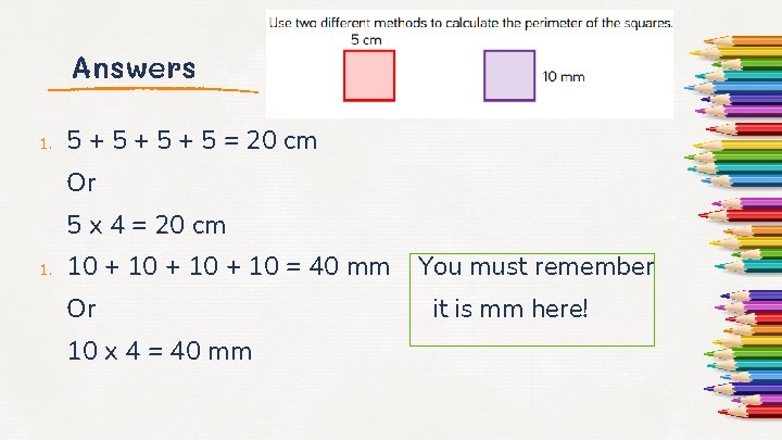 Answers 1. 5 + 5 + 5 = 20 cm Or 5 x 4