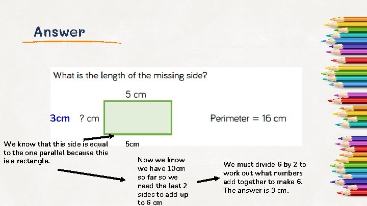 Answer 3 cm We know that this side is equal to the one parallel