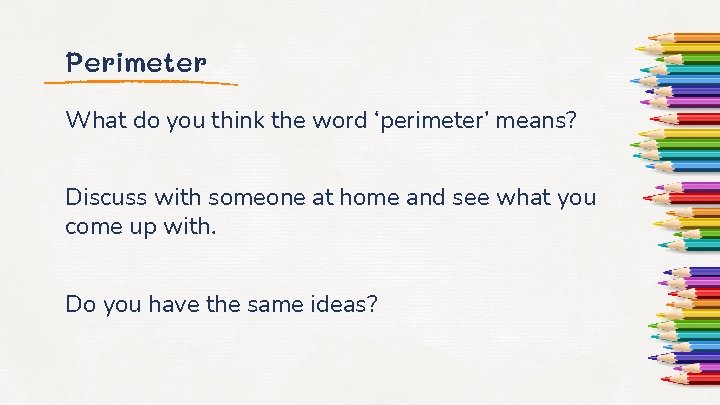 Perimeter What do you think the word ‘perimeter’ means? Discuss with someone at home