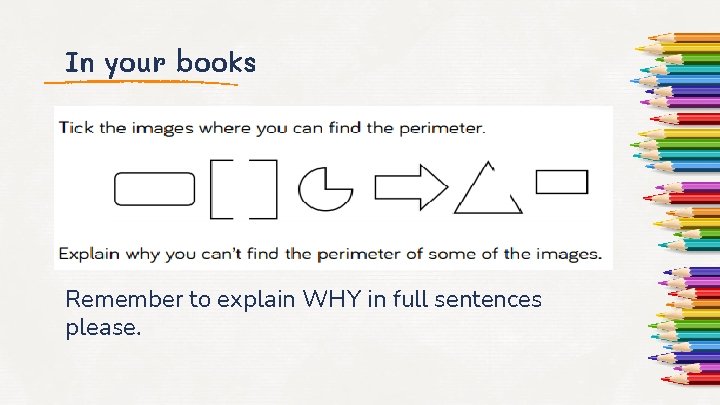 In your books Remember to explain WHY in full sentences please. 