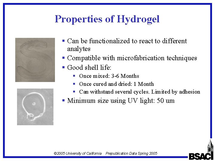 Properties of Hydrogel § Can be functionalized to react to different analytes § Compatible