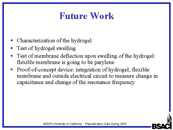 Future Work § Characterization of the hydrogel § Test of hydrogel swelling § Test