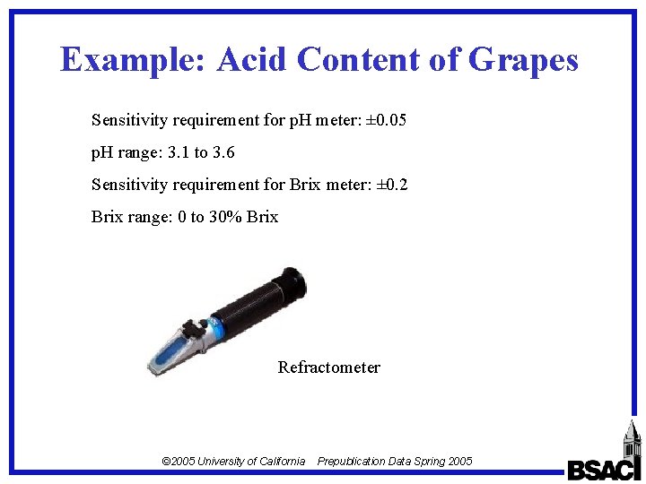 Example: Acid Content of Grapes Sensitivity requirement for p. H meter: ± 0. 05