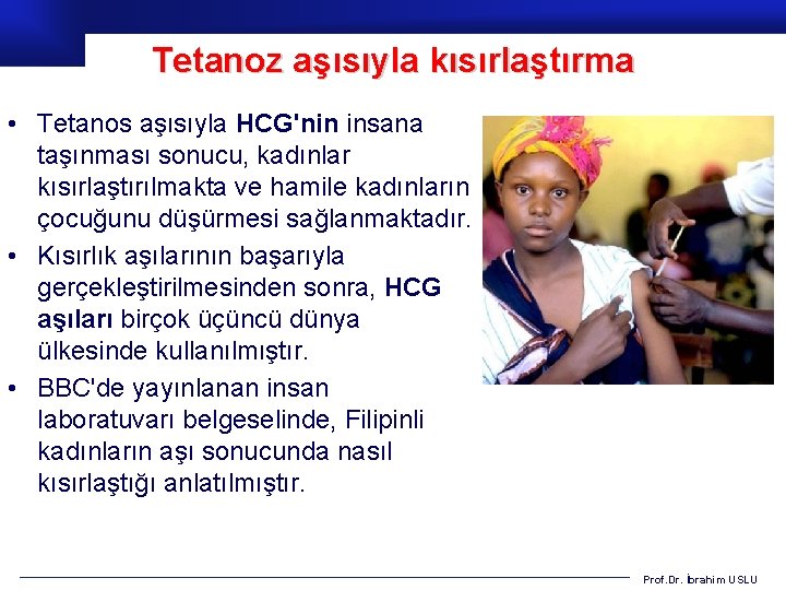 Tetanoz aşısıyla kısırlaştırma • Tetanos aşısıyla HCG'nin insana taşınması sonucu, kadınlar kısırlaştırılmakta ve hamile