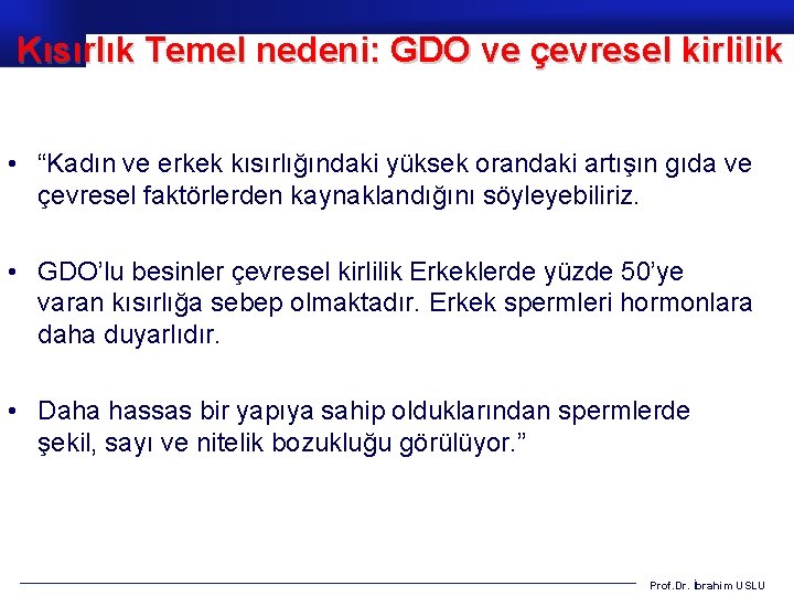 Kısırlık Temel nedeni: GDO ve çevresel kirlilik • “Kadın ve erkek kısırlığındaki yüksek orandaki