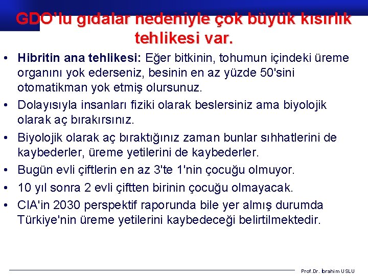 GDO’lu gıdalar nedeniyle çok büyük kısırlık tehlikesi var. • Hibritin ana tehlikesi: Eğer bitkinin,